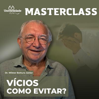 Vícios: Como Evitar? - Masterclass #14 Vícios: Como Evitar? - Masterclass #14