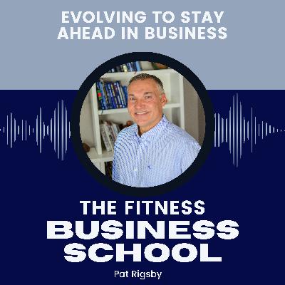 Fitness Business School - BONUS - Evolving to Stay Ahead in Business
