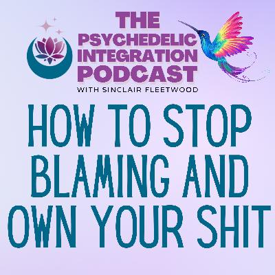 EP 135 | How to Stop Blaming and Own Your Shit