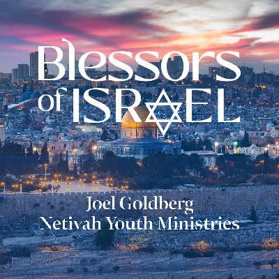 Blessors of Israel Podcast Episode 99: Joel Goldberg – Netivah Youth Ministries