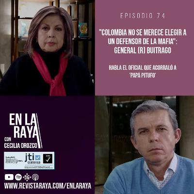 "Colombia no se merece elegir a un defensor de la mafia": general (r) Buitrago
