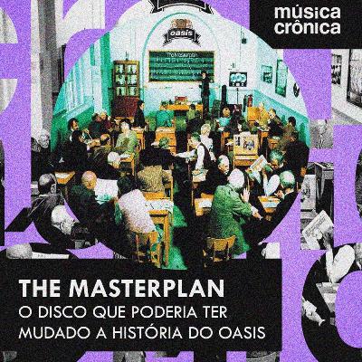 EP#209: The Masterplan | O disco que poderia ter mudado a história do Oasis