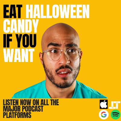 Eat The Halloween Candy If you want to Eat The Halloween Candy If you want to