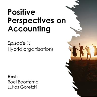 Positive Perspectives on Accounting - Episode 1 - Hybrid organisations