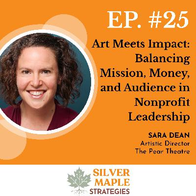 S1: E25 - Art Meets Impact: Balancing Mission, Money, and Audience in Nonprofit Leadership S1: E25 - Art Meets Impact: Balancing Mission, Money, and Audience in Nonprofit Leadership