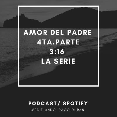 AMOR DEL PADRE/ 4ta. Parte 3:16 La serie