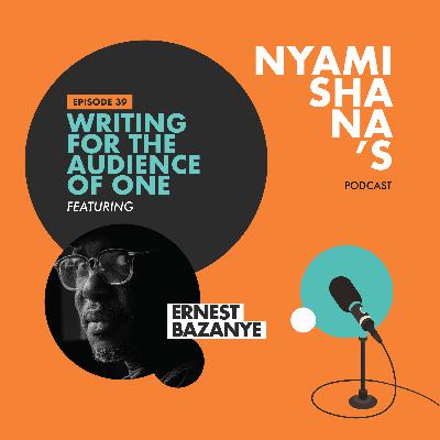 Episode 39: Writing for the Audience of one featuring Ernest Bazanye