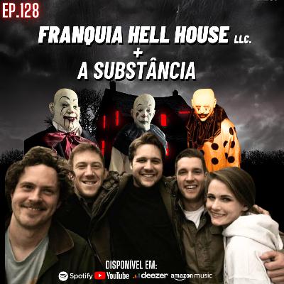 Ep. 128 - Franquia Hell House LLC + A Substância