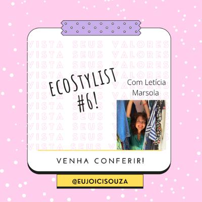 #6 EcoStylist com Letícia Marsola #6 EcoStylist com Letícia Marsola
