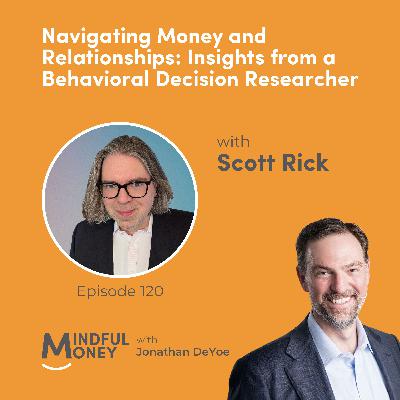 120: Scott Rick — Navigating Money and Relationships: Insights from Behavioral Decision Researcher Scott Rick