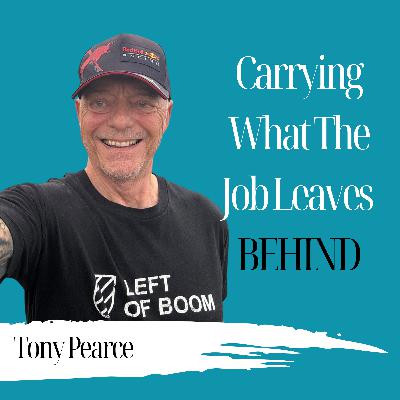 Carrying What The Job Leaves Behind | Tony Pearce - 987