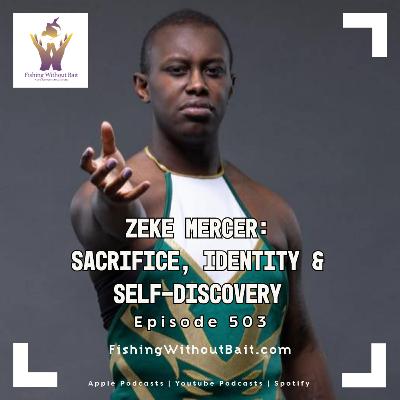 Zeke Mercer: Sacrifice, Identity & Self-Discovery  | Episode 503