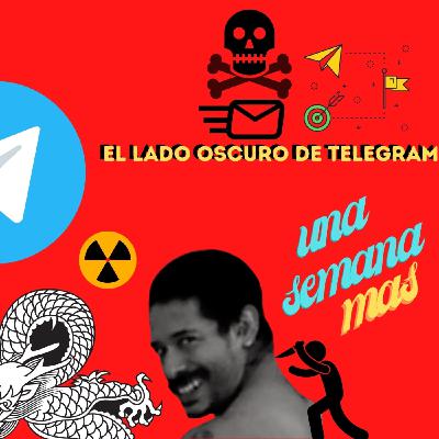 EL LADO OSCURO DE TELEGRAM ☠️ lo que no sabias de esta app #UNASEMANAMAS 07