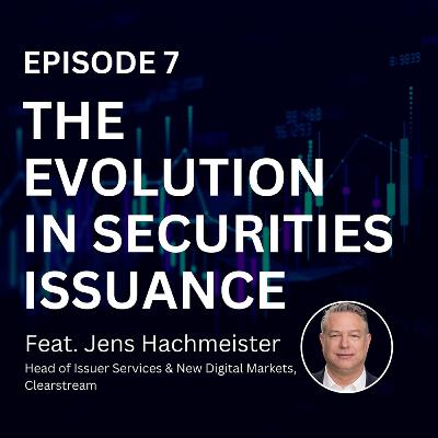 Episode 7: The digital evolution in securities issuance