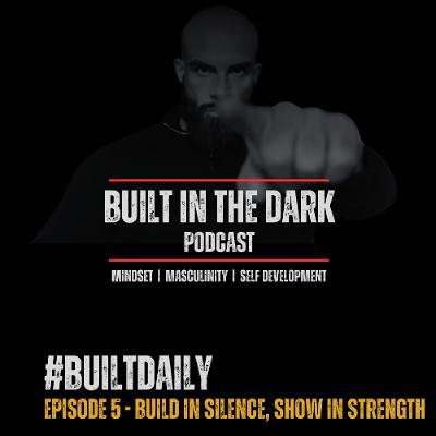 #BuiltDaily - Ep.05 - Build in Silence, Show in Strength #BuiltDaily - Ep.05 - Build in Silence, Show in Strength
