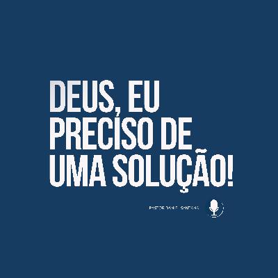 Deus, eu preciso de uma solução! | Pastor Daniel Santana Deus, eu preciso de uma solução! | Pastor Daniel Santana