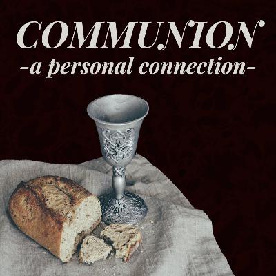 Communion- A Personal Connection