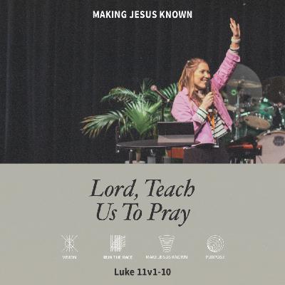 Lord, Teach Us To Pray (Luke 11v1-10)