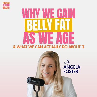 Why We Gain Belly Fat as We Age & What We Can Actually Do About It with Angela Foster