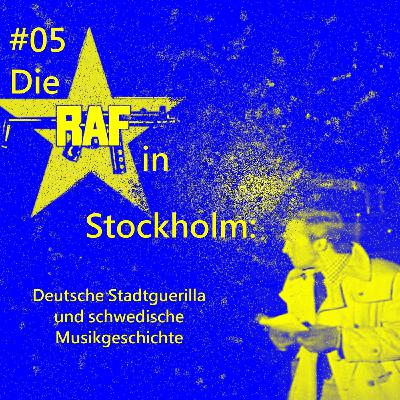 #05 Die RAF in Stockholm: Deutsche Stadtguerilla und schwedische Musikgeschichte