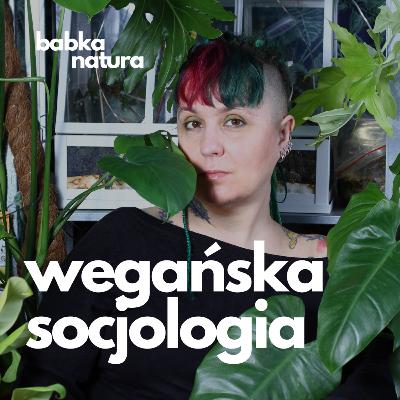 65. Jak badać relacje międzygatunkowe? O wegańskiej socjologii rozmawiam z Łucją Lange.