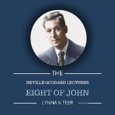 Eighth of John | The Neville Goddard Lectures