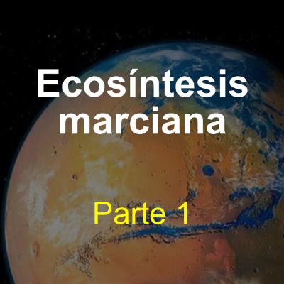 Ecosíntesis marciana (parte 1)