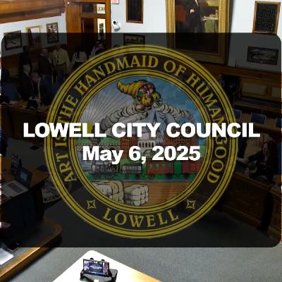 Lowell City Council - May 06, 2025