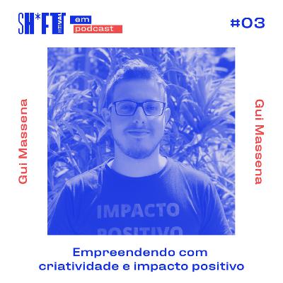 Empreendendo com criatividade e impacto positivo - Sh*ft Festival #03 Empreendendo com criatividade e impacto positivo - Sh*ft Festival #03