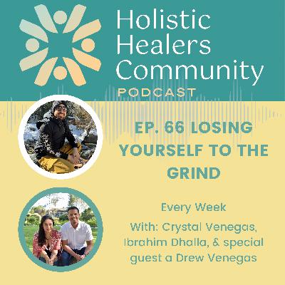 Ep. 66 Losing Yourself To The Grind
