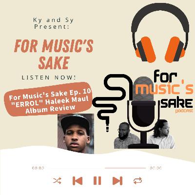 For Music's Sake Ep. 10 - Haleek Maul - "Errol" Album Review - Pt.1