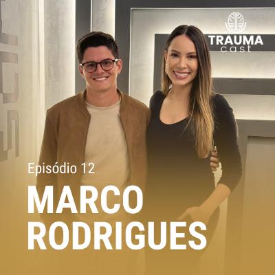 MARCO RODRIGUES - TRAUMA CAST #012 - TRAUMA, AUTOCONHECIMENTO E HÁBITOS SAUDÁVEIS