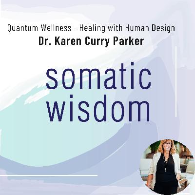 S7 E13 Quantum Wellness with Dr. Karen Curry Parker - Healing Your Mind, Body, and Spirit with Human Design S7 E13 Quantum Wellness with Dr. Karen Curry Parker - Healing Your Mind, Body, and Spirit with Human Design