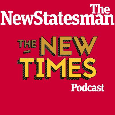 The New Statesman's New Times Podcast #2
