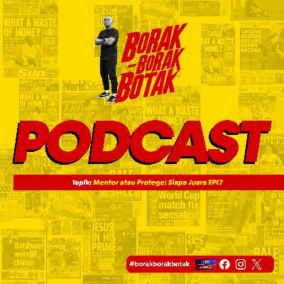 Mentor atau Protege: Siapa Juara EPL? | Borak Borak Botak | Ep25