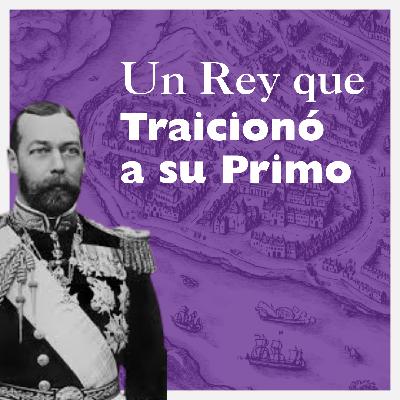 Jorge V, un rey que traicionó a su primo