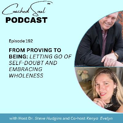 From Proving to Being: Letting Go of Self-Doubt and Embracing Wholeness From Proving to Being: Letting Go of Self-Doubt and Embracing Wholeness