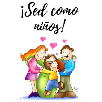 “Sed como niños”.
