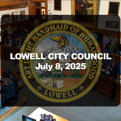 Lowell City Council - July 08, 2025