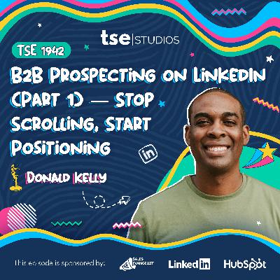 B2B Prospecting on LinkedIn (Part 1) — Stop Scrolling, Start Positioning | Donald Kelly - 1942