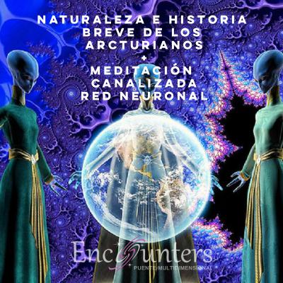 Naturaleza e Historia Breve de Los Arcturianos + Meditación Canalizada Red Neuronal Naturaleza e Historia Breve de Los Arcturianos + Meditación Canalizada Red Neuronal