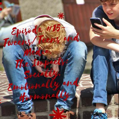 Episode #15 Tweens/Teens and Media: The Impacts: Socially, Emotionally and Hormonally