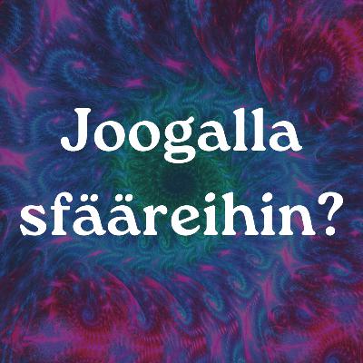 Joogaradio #46 - Joogalla Sfääreihin?