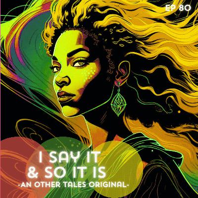 80: I say it and so it is (an other tales original)