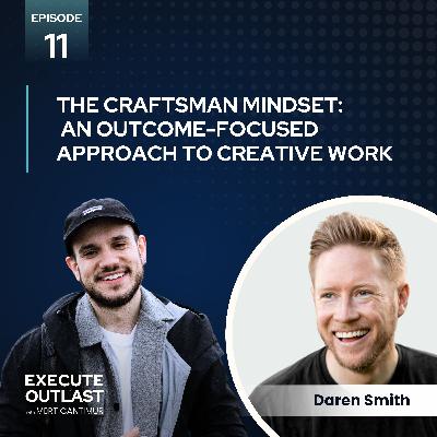 The Craftsman Mindset - an Outcome-Focused Approach to Creative Work with Daren Smith