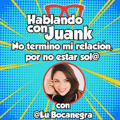 No termino mi relación por no estar sol@ con @Lu.Bocanegra