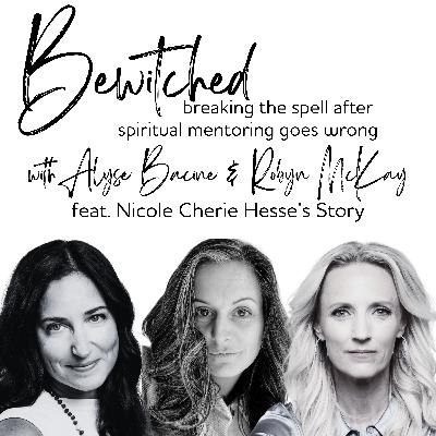 #55 Bewitched: Breaking the Spell after Spiritual Mentoring Goes Wrong (Nicole's Story)