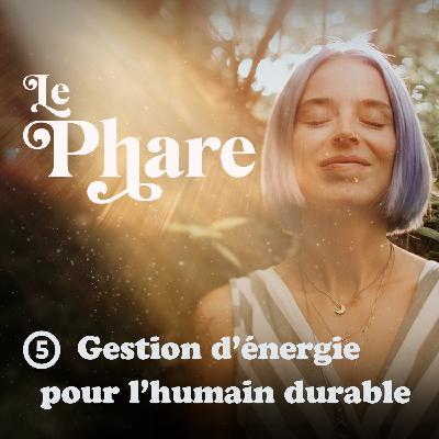Épisode 5 - Gestion d'énergie pour l'humain durable