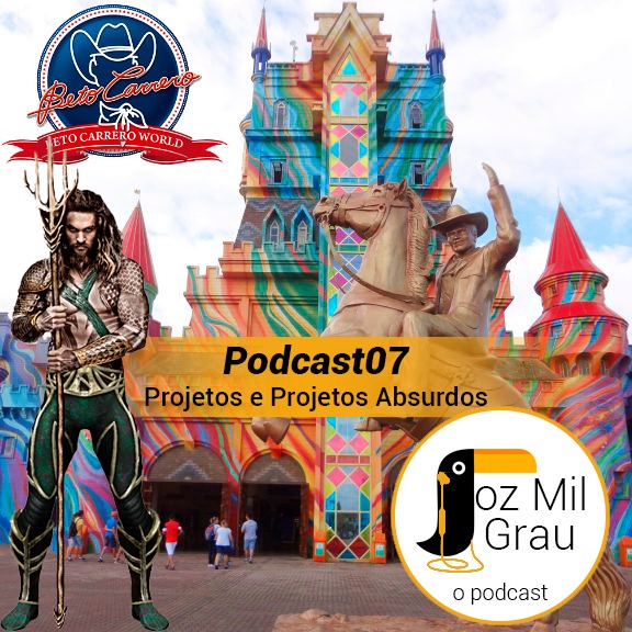 Podcast07 - Projetos e Projetos Absurdos