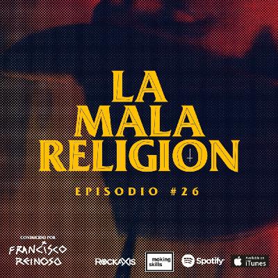 La Mala Religión - Episodio #26